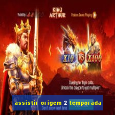 assistir origem 2 temporada